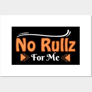 No Rullz for me Posters and Art